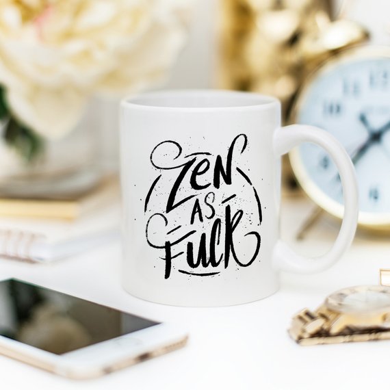 Coffee Mug, Zen As F#ck, Funny Coffee Mug