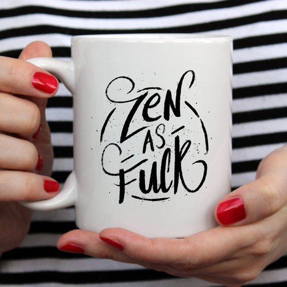 Coffee Mug, Zen As F#ck, Funny Coffee Mug