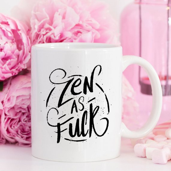 Coffee Mug, Zen As F#ck, Funny Coffee Mug