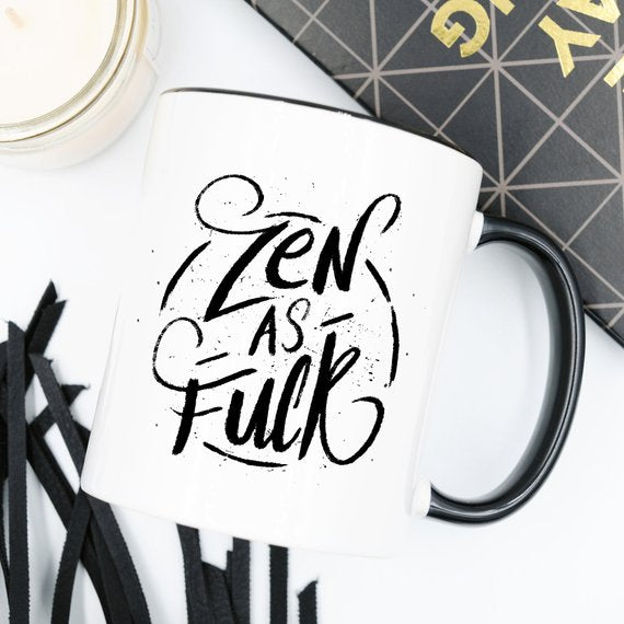 Coffee Mug, Zen As F#ck, Funny Coffee Mug