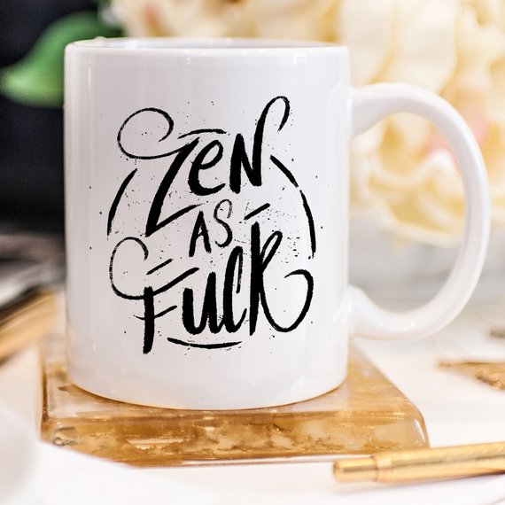 Coffee Mug, Zen As F#ck, Funny Coffee Mug